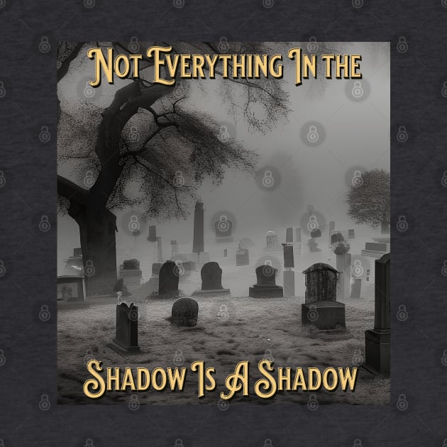 Not Everything Is A Shadow by Berlin Larch Creations